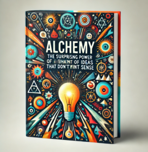 Alchemy The Surprising Power of Ideas That Don't Make Sense by Rory Sutherland