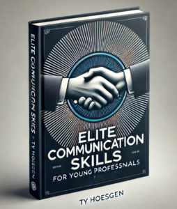 Elite Communication Skills for Young Professionals by Ty Hoesgen