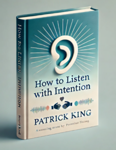 How to Listen with Intention by Patrick King