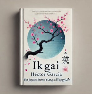 Ikigai The Japanese Secret to a Long and Happy Life by Héctor García