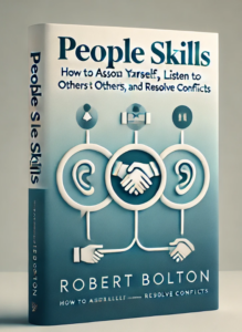 People Skills How to Assert Yourself, Listen to Others, and Resolve Conflicts by Robert Bolton