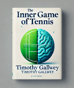 The Inner Game of Tennis by Timothy Gallwey