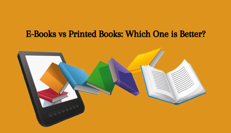 E-Books vs Printed Books: Which One is Better?