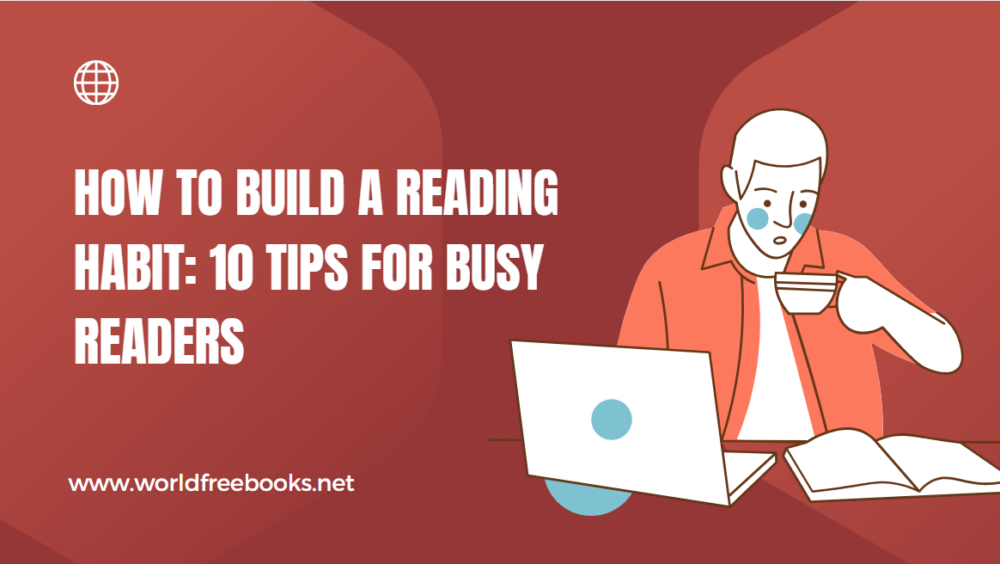 How to Build a Reading Habit: 10 Tips for Busy Readers